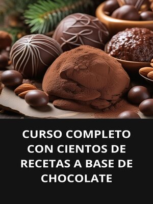 cover image of CURSO COMPLETO CON CIENTOS DE RECETAS a BASE DE CHOCOLATE